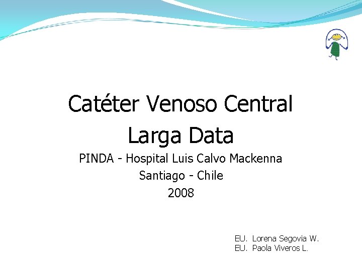 Catéter Venoso Central Larga Data PINDA - Hospital Luis Calvo Mackenna Santiago - Chile