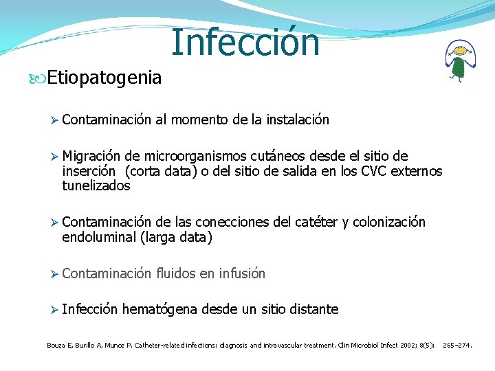 Infección Etiopatogenia Ø Contaminación al momento de la instalación Ø Migración de microorganismos cutáneos
