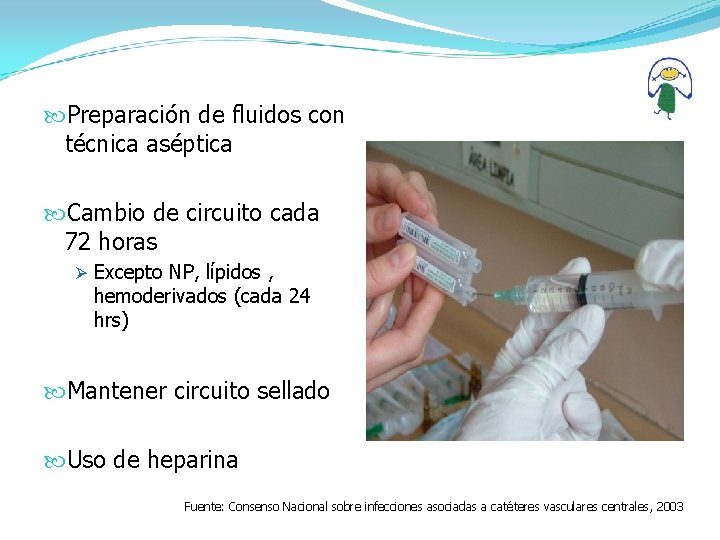  Preparación de fluidos con técnica aséptica Cambio de circuito cada 72 horas Ø