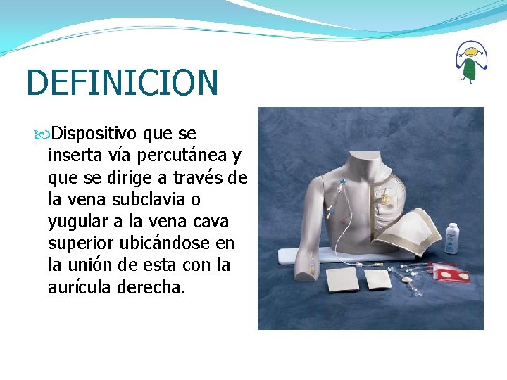DEFINICION Dispositivo que se inserta vía percutánea y que se dirige a través de