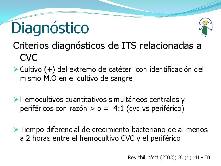 Diagnóstico Criterios diagnósticos de ITS relacionadas a CVC Ø Cultivo (+) del extremo de
