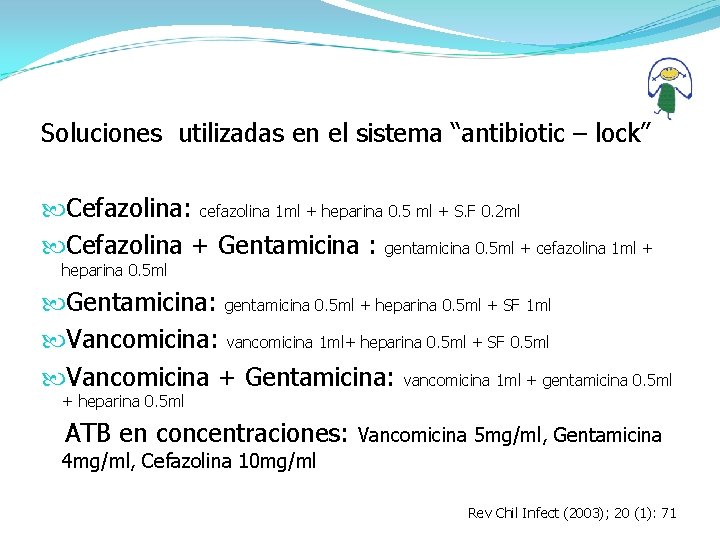 Soluciones utilizadas en el sistema “antibiotic – lock” Cefazolina: cefazolina 1 ml + heparina