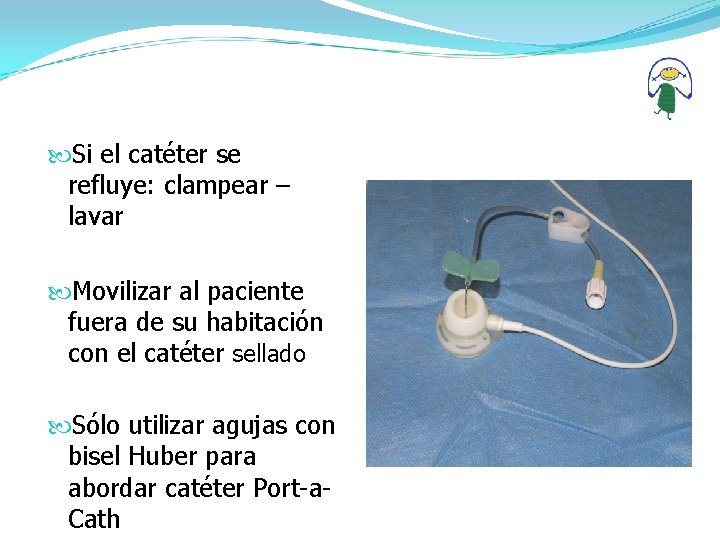  Si el catéter se refluye: clampear – lavar Movilizar al paciente fuera de