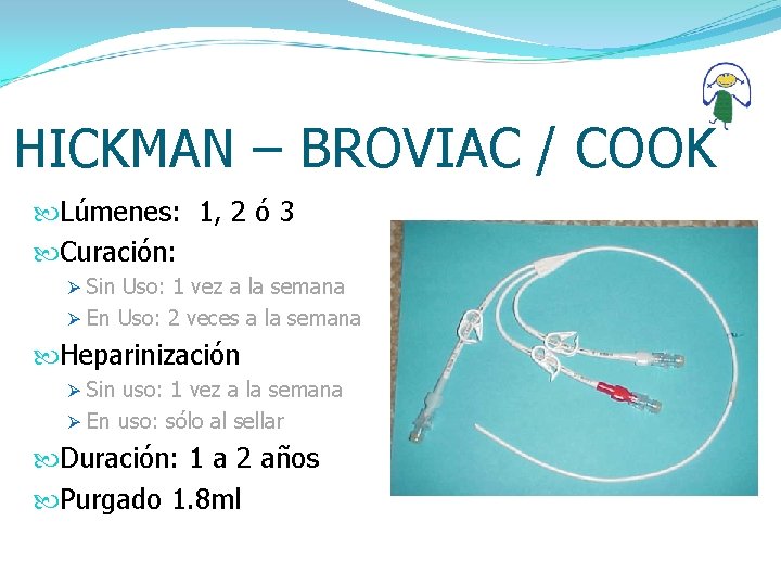 HICKMAN – BROVIAC / COOK Lúmenes: 1, 2 ó 3 Curación: Ø Sin Uso: