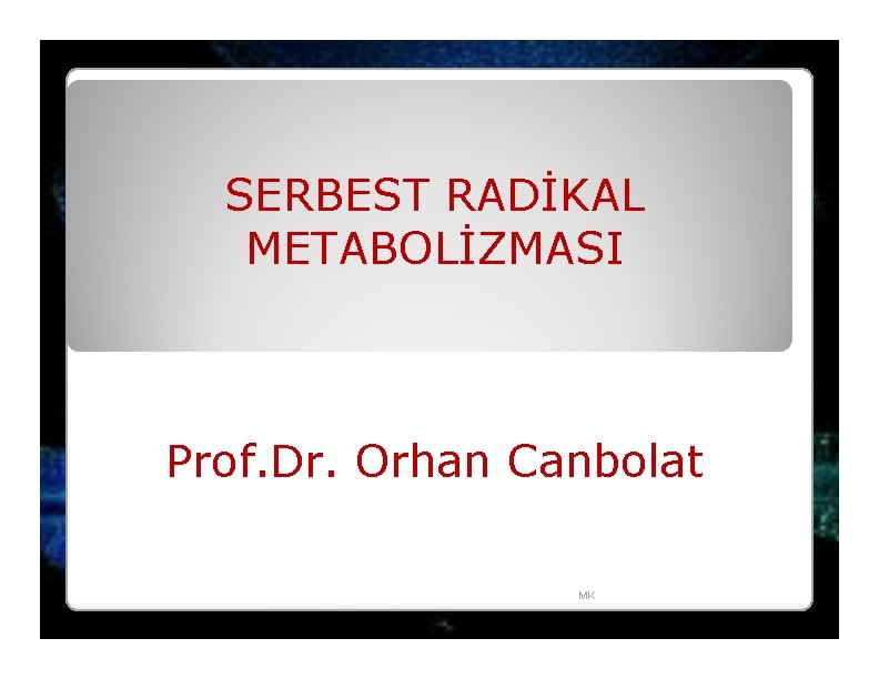 SERBEST RADİKAL METABOLİZMASI Prof. Dr. Orhan Canbolat MK 