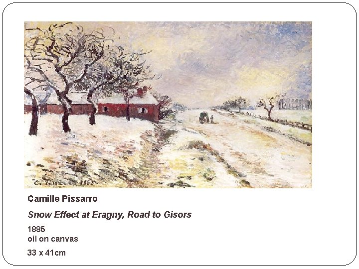 Camille Pissarro Snow Effect at Eragny, Road to Gisors 1885 oil on canvas 33