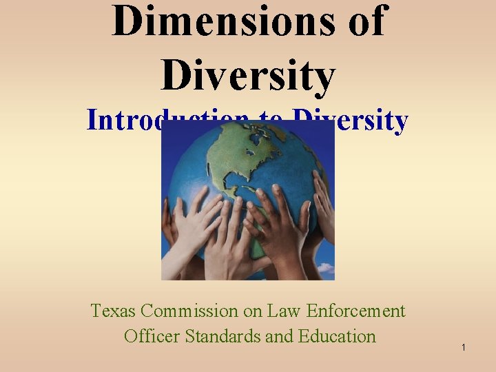 Dimensions of Diversity Introduction to Diversity Texas Commission on Law Enforcement Officer Standards and