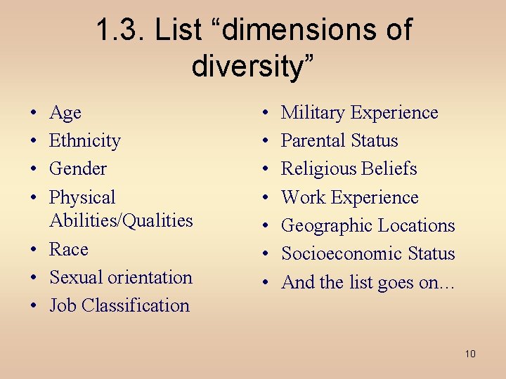 1. 3. List “dimensions of diversity” • • Age Ethnicity Gender Physical Abilities/Qualities •