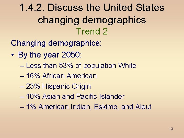 1. 4. 2. Discuss the United States changing demographics Trend 2 Changing demographics: •