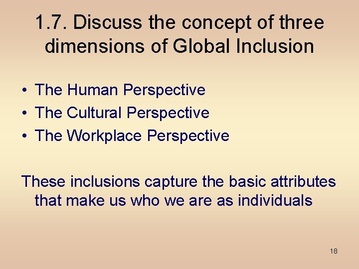 1. 7. Discuss the concept of three dimensions of Global Inclusion • The Human