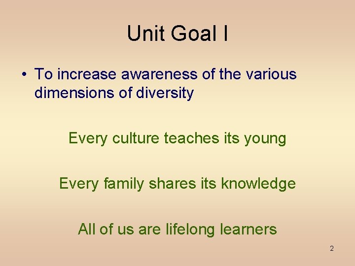 Unit Goal I • To increase awareness of the various dimensions of diversity Every