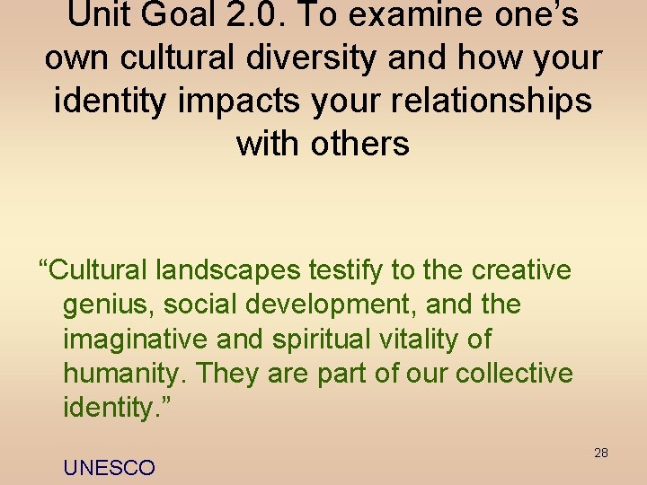 Unit Goal 2. 0. To examine one’s own cultural diversity and how your identity