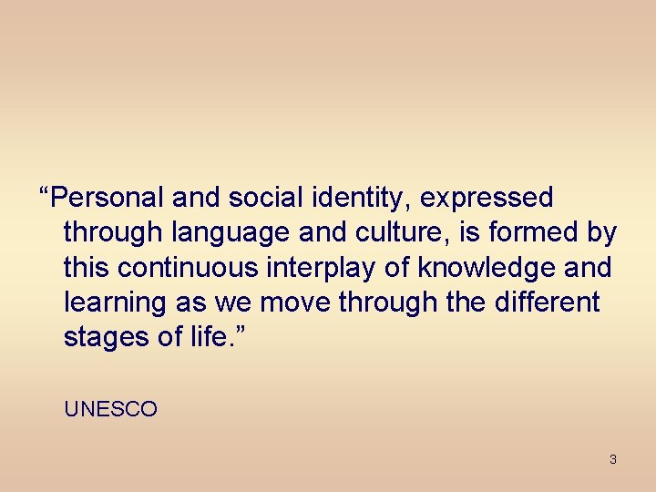 “Personal and social identity, expressed through language and culture, is formed by this continuous