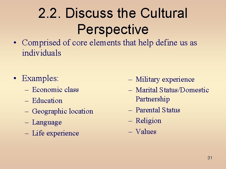 2. 2. Discuss the Cultural Perspective • Comprised of core elements that help define