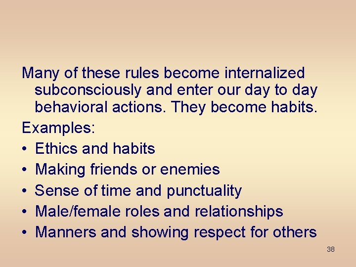 Many of these rules become internalized subconsciously and enter our day to day behavioral