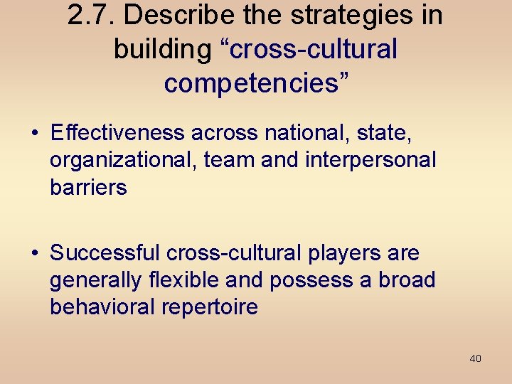 2. 7. Describe the strategies in building “cross-cultural competencies” • Effectiveness across national, state,