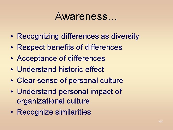 Awareness… • • • Recognizing differences as diversity Respect benefits of differences Acceptance of