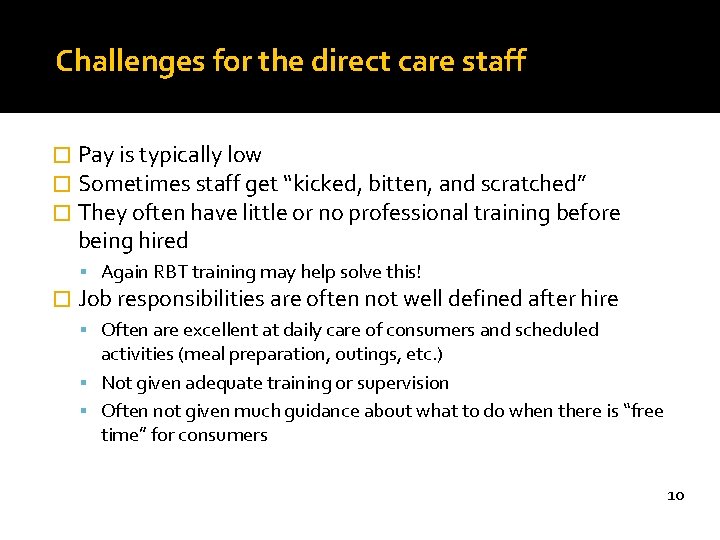 Challenges for the direct care staff � Pay is typically low � Sometimes staff