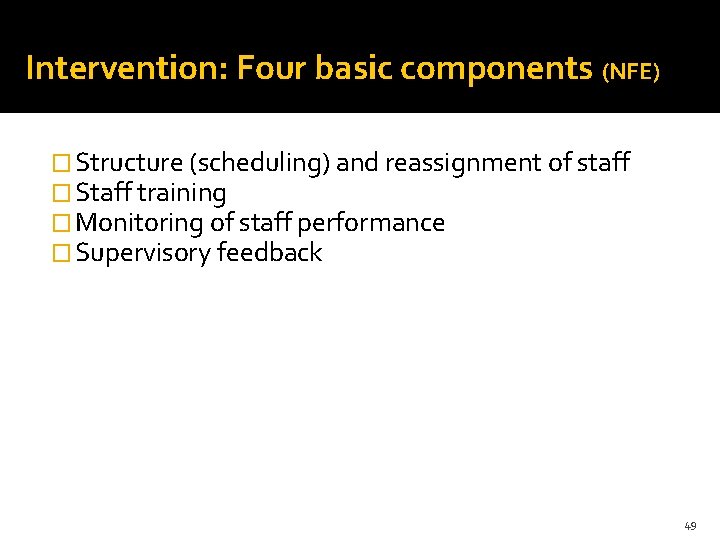 Intervention: Four basic components (NFE) � Structure (scheduling) and reassignment of staff � Staff