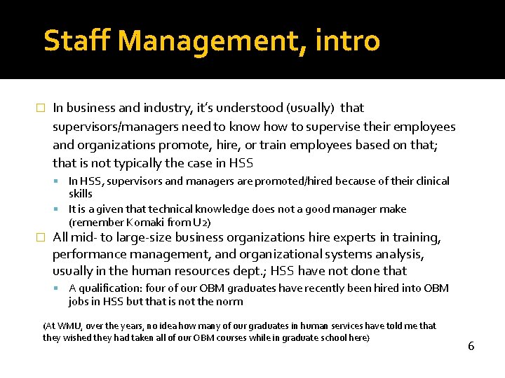 Staff Management, intro � In business and industry, it’s understood (usually) that supervisors/managers need