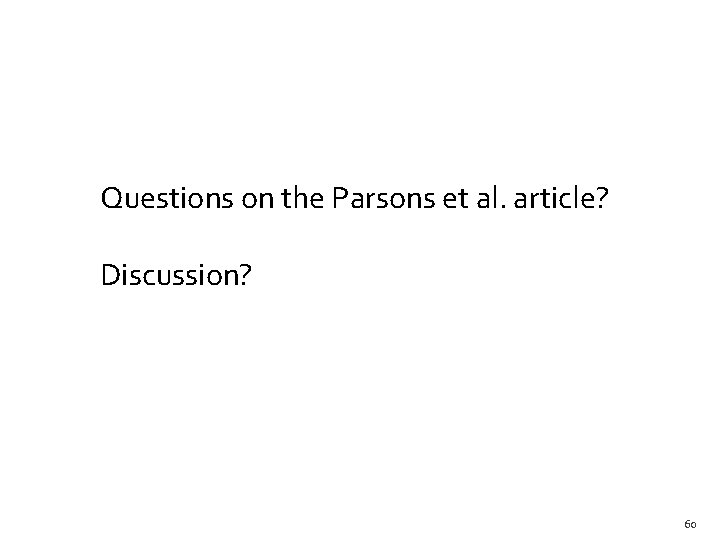 Questions on the Parsons et al. article? Discussion? 60 