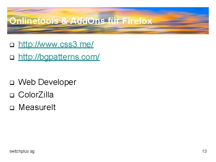 Onlinetools & Add. Ons für Firefox q http: //www. css 3. me/ q http: