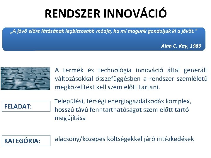 RENDSZER INNOVÁCIÓ „A jövő előre látásának legbiztosabb módja, ha mi magunk gondoljuk ki a