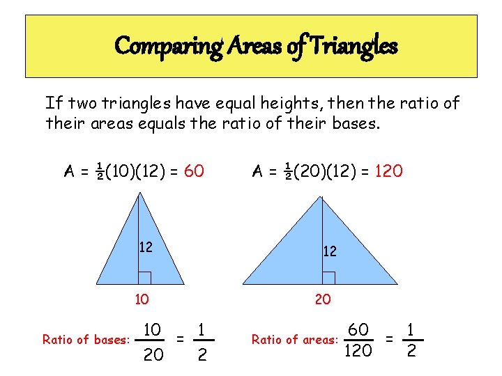 Comparing Areas of Triangles If two triangles have equal heights, then the ratio of