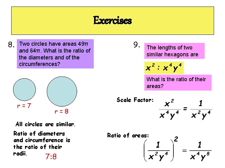 Exercises 8. Two circles have areas 49π and 64π. What is the ratio of