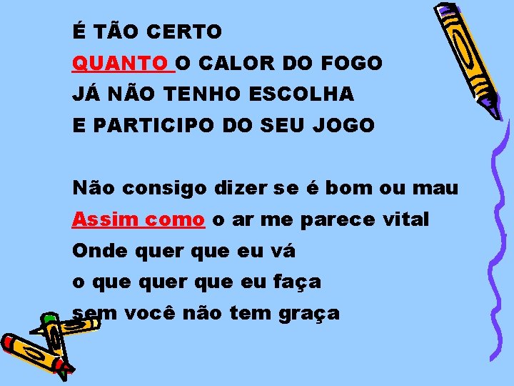 É TÃO CERTO QUANTO O CALOR DO FOGO JÁ NÃO TENHO ESCOLHA E PARTICIPO