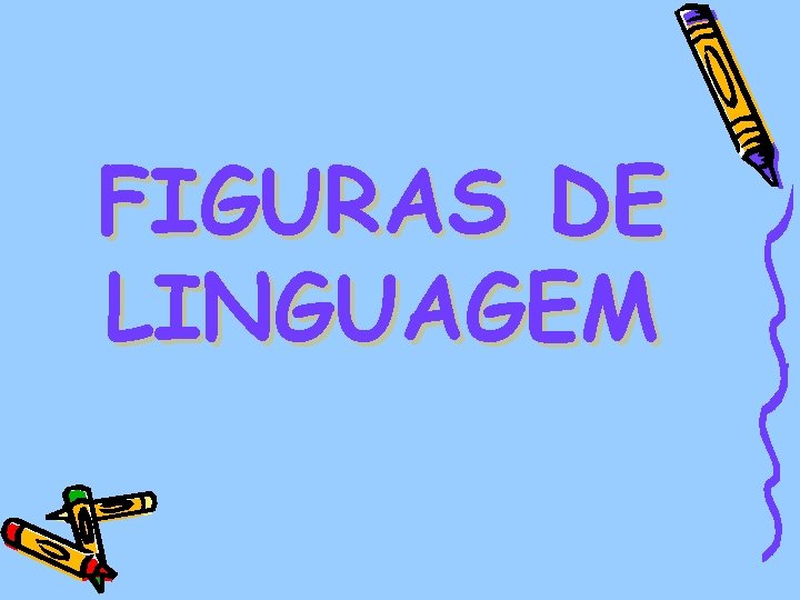 FIGURAS DE LINGUAGEM 