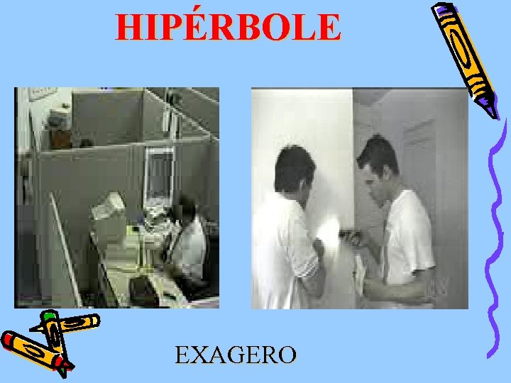 HIPÉRBOLE EXAGERO 