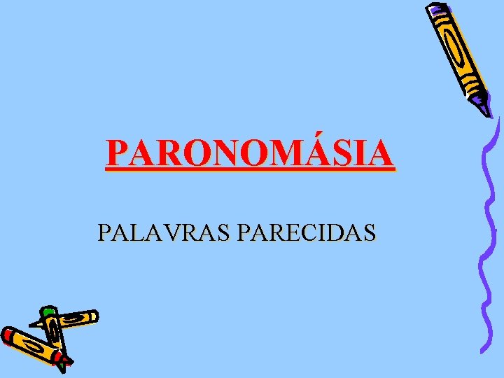 PARONOMÁSIA PALAVRAS PARECIDAS 