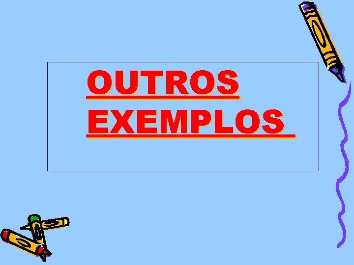 OUTROS EXEMPLOS 