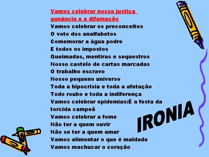 Vamos celebrar nossa justiça ganância e a difamação Vamos celebrar os preconceitos O voto