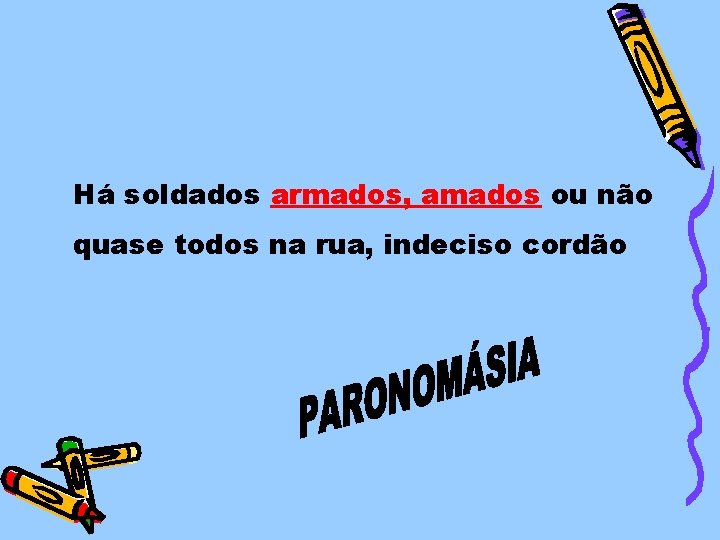 Há soldados armados, amados ou não quase todos na rua, indeciso cordão 