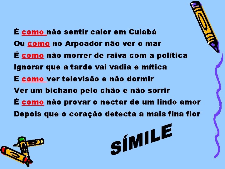É como não sentir calor em Cuiabá Ou como no Arpoador não ver o