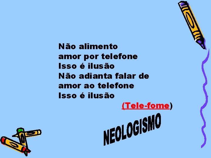 Não alimento amor por telefone Isso é ilusão Não adianta falar de amor ao