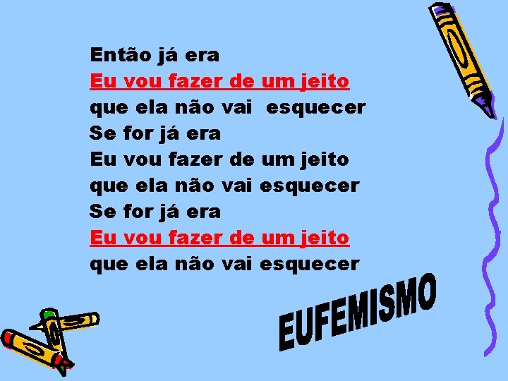 Então já era Eu vou fazer de um jeito que ela não vai esquecer