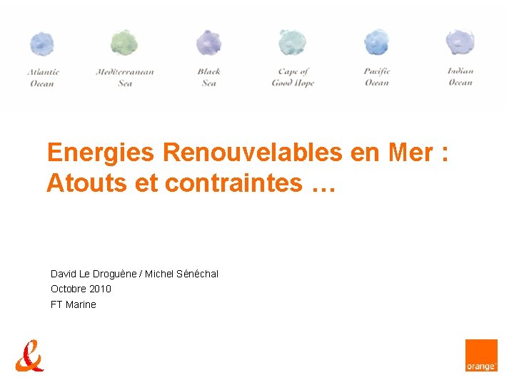 Energies Renouvelables en Mer : Atouts et contraintes … David Le Droguène / Michel