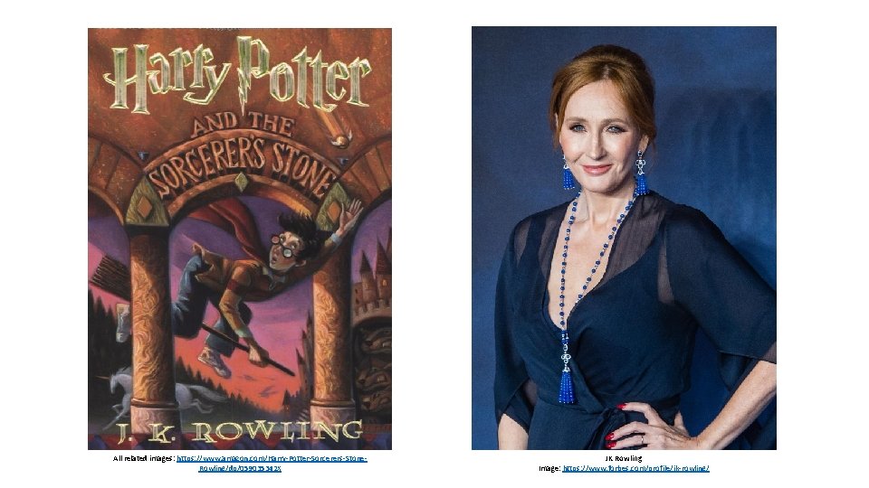 All related images: https: //www. amazon. com/Harry-Potter-Sorcerers-Stone. Rowling/dp/059035342 X JK Rowling Image: https: //www.