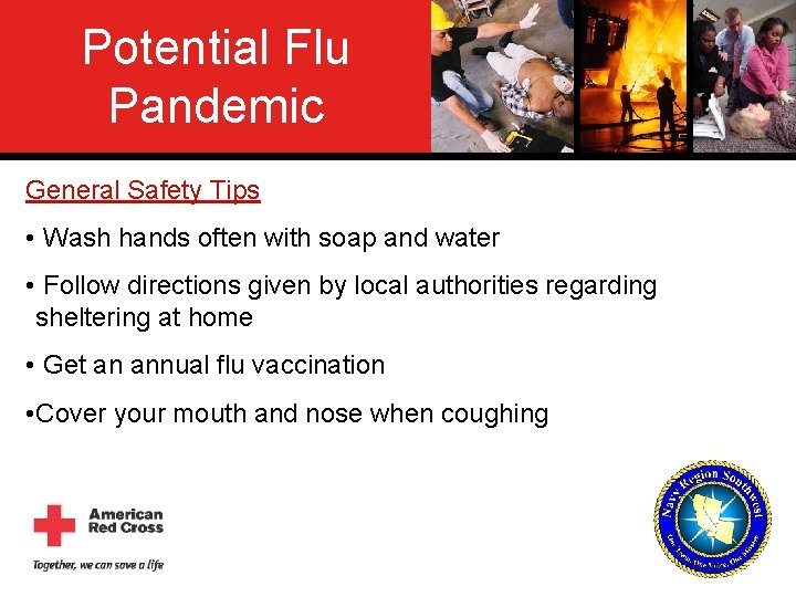 Potential Flu Pandemic General Safety Tips • Wash hands often with soap and water