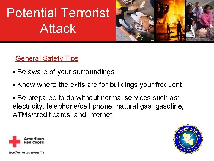 Potential Terrorist Attack General Safety Tips • Be aware of your surroundings • Know