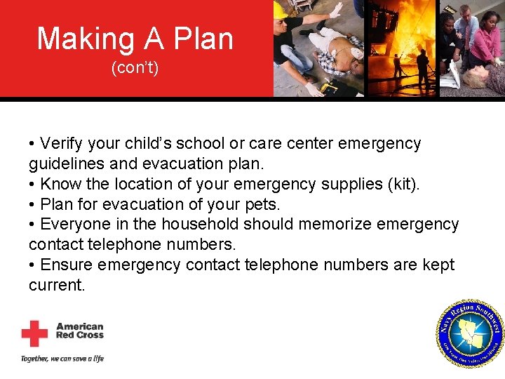 Making A Plan (con’t) • Verify your child’s school or care center emergency guidelines