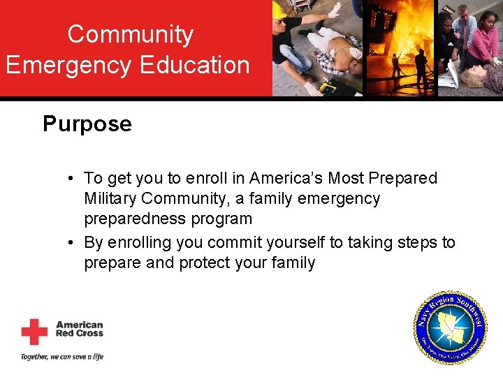 Community Emergency Education Purpose • To get you to enroll in America’s Most Prepared