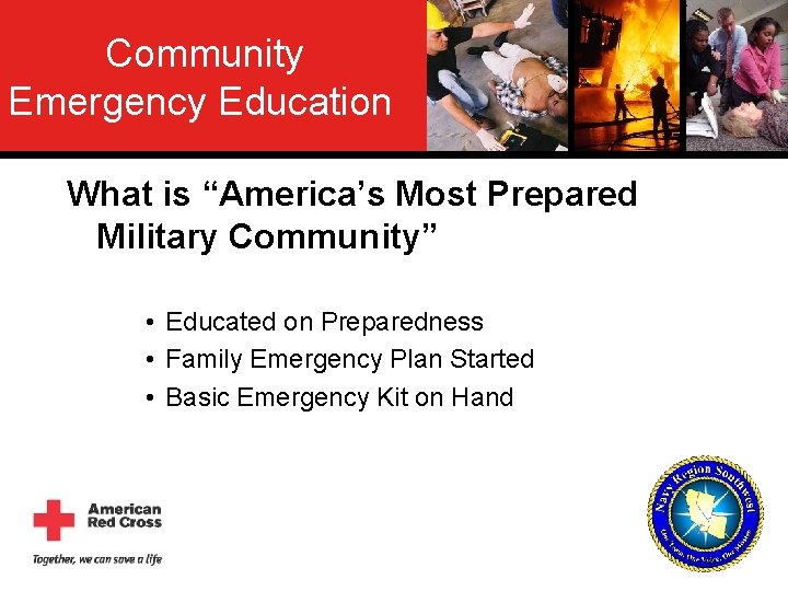 Community Emergency Education What is “America’s Most Prepared Military Community” • Educated on Preparedness