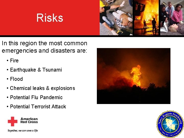 Risks In this region the most common emergencies and disasters are: • Fire •