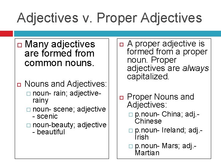 Adjectives v. Proper Adjectives Many adjectives are formed from common nouns. Nouns and Adjectives: