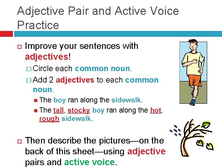 Adjective Pair and Active Voice Practice Improve your sentences with adjectives! � Circle each