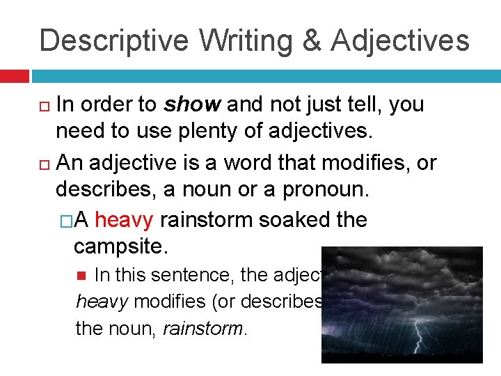 Descriptive Writing & Adjectives In order to show and not just tell, you need